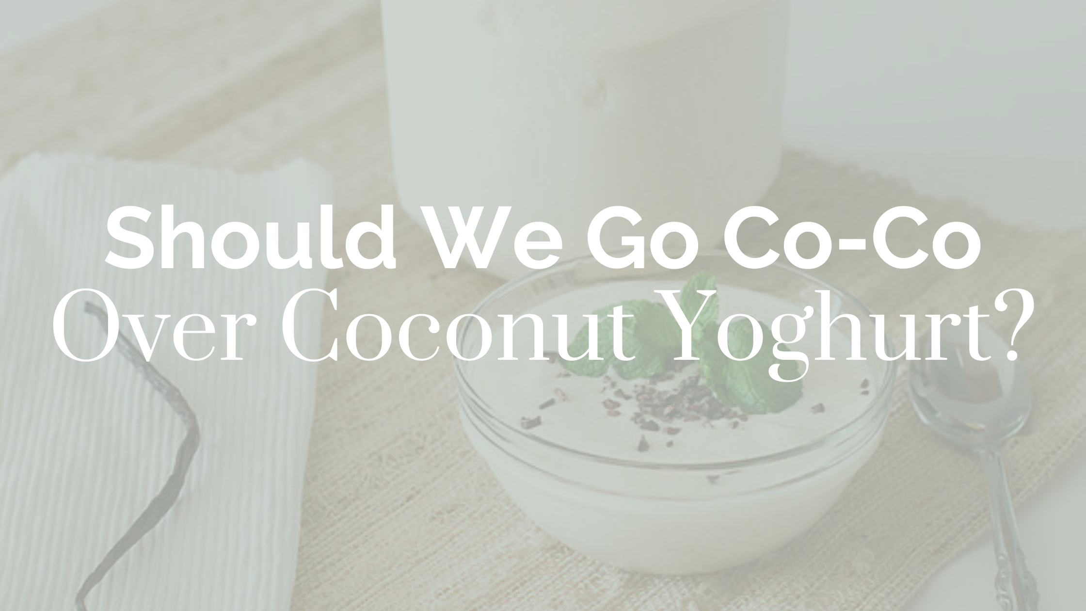 Should we go coco over coconut yoghurt?