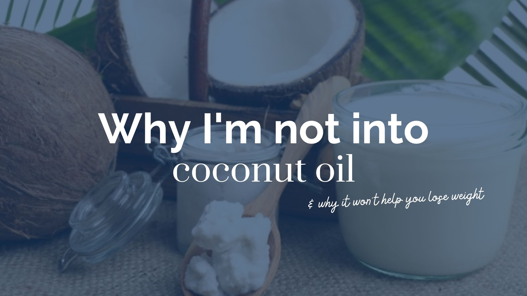 Why I don’t use coconut oil