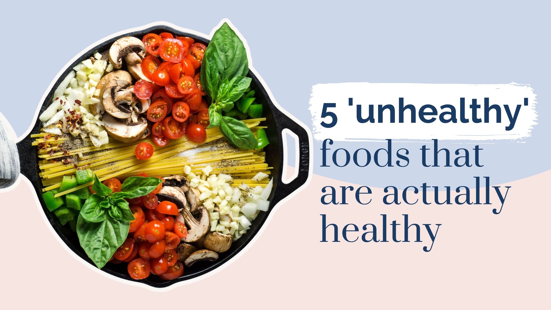 5 ‘unhealthy’ foods that are actually healthy